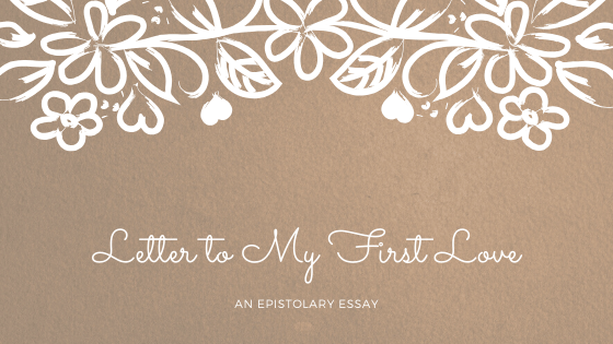 Letter to My First&nbsp;Love
