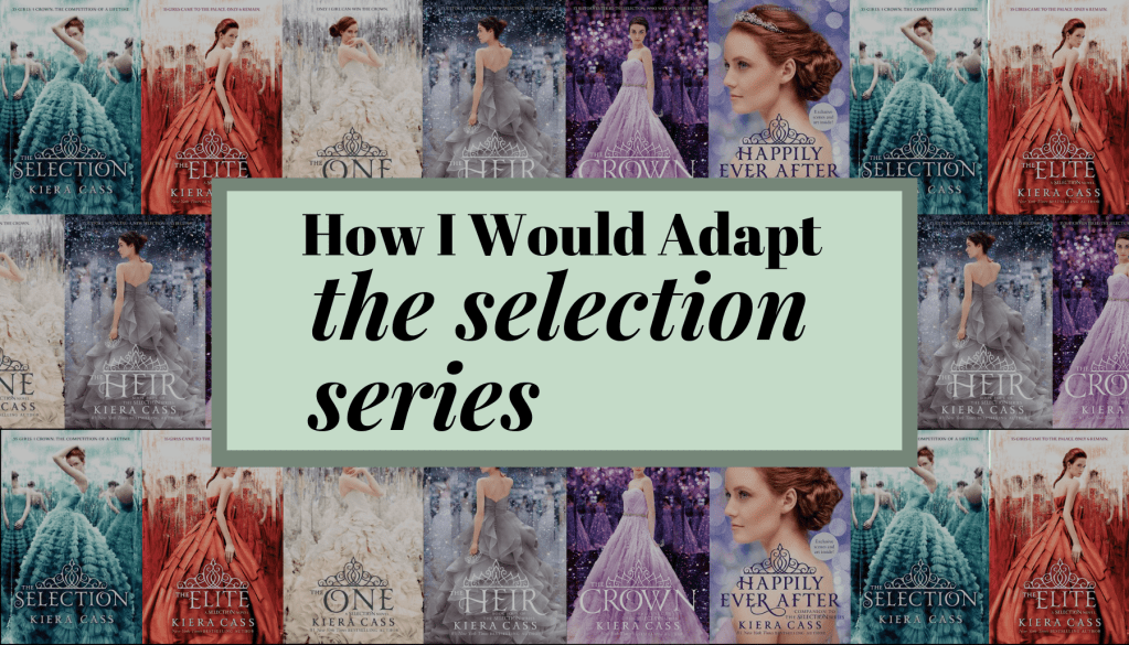 How I Would Adapt ‘The Selection’