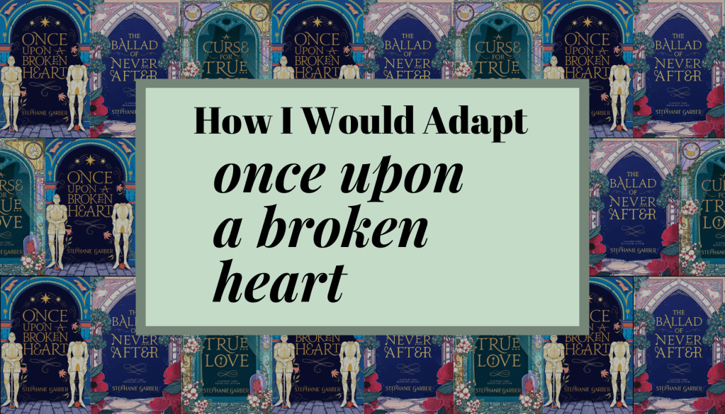 How I Would Adapt ‘Once Upon a Broken&nbsp;Heart’