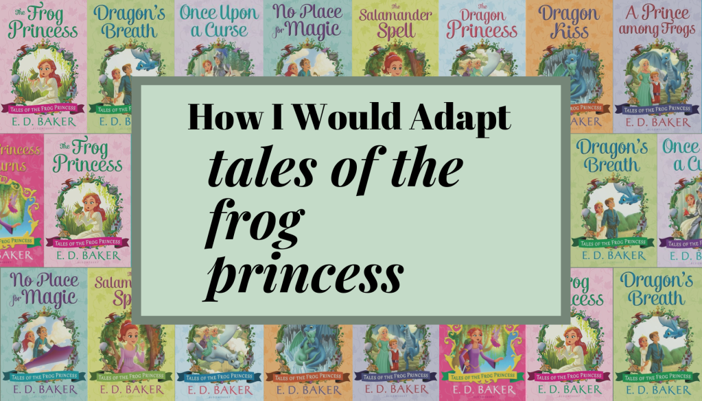 How I Would Adapt ‘Tales of the Frog&nbsp;Princess’