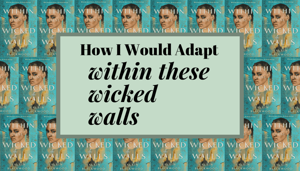 How I Would Adapt ‘Within These Wicked&nbsp;Walls’