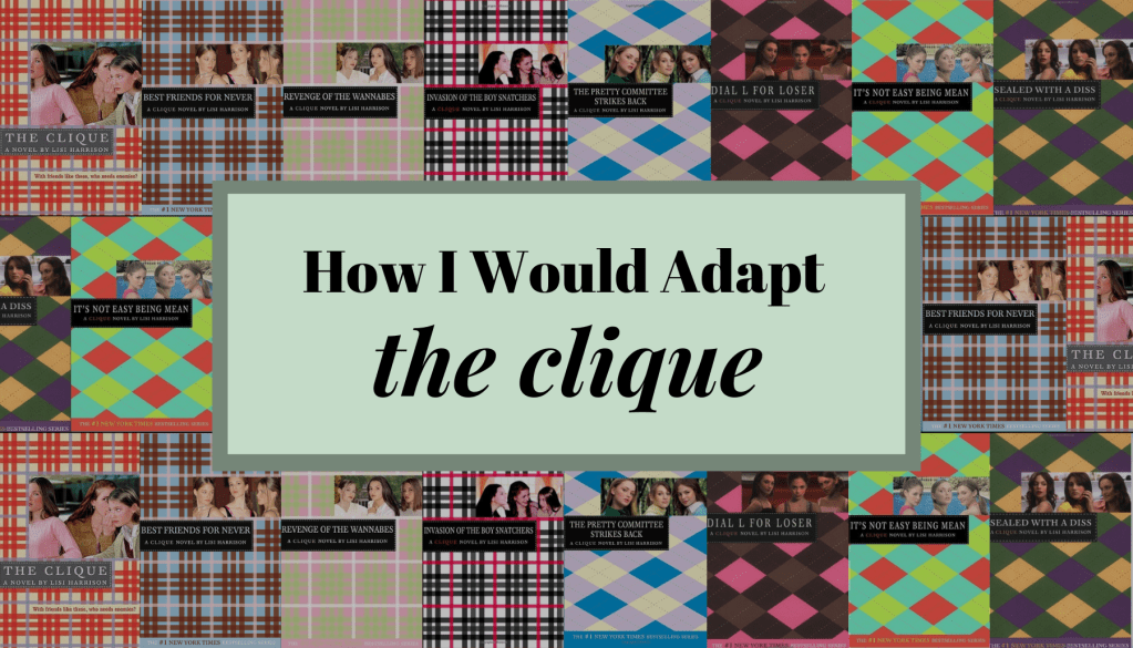 How I Would Adapt the ‘Clique’ Series